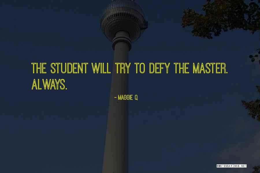 Master To Student Quotes By Maggie Q Master To Student Quotes By Maggie Q