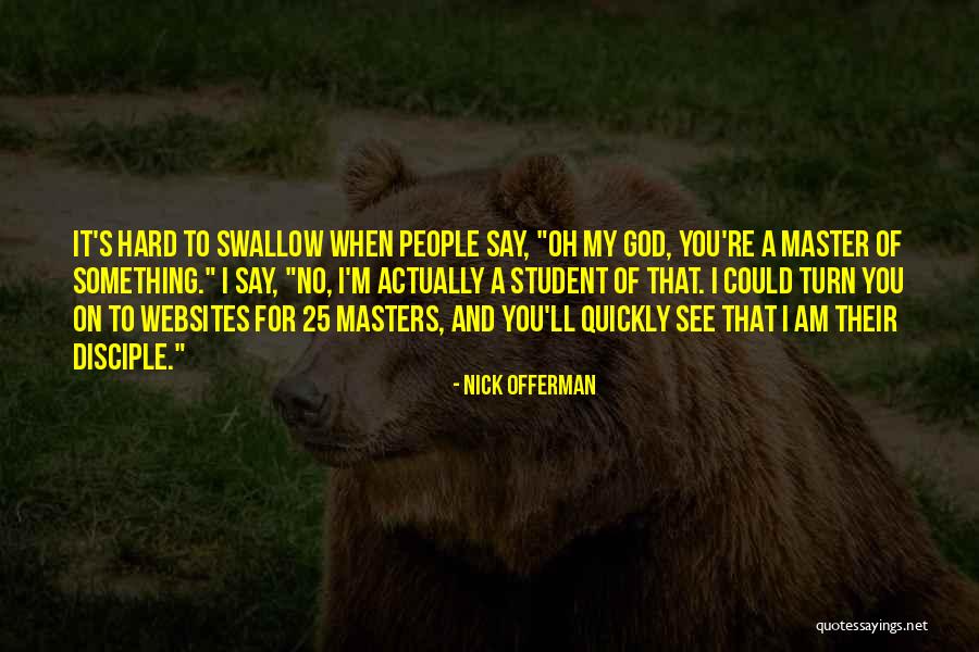 Master To Student Quotes By Nick Offerman Master To Student Quotes By Nick Offerman