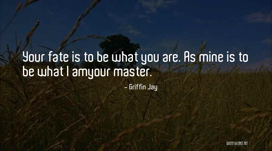 Master Your Fate Quotes By Griffin Jay Master Your Fate Quotes By Griffin Jay