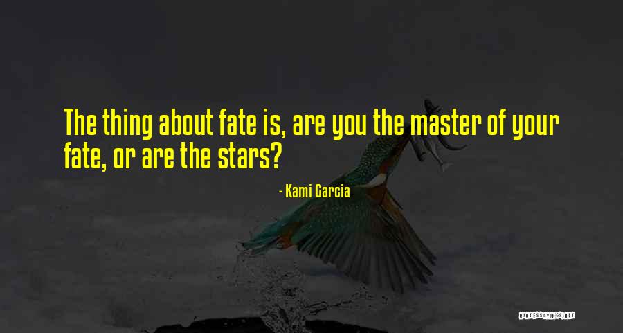 Master Your Fate Quotes By Kami Garcia Master Your Fate Quotes By Kami Garcia
