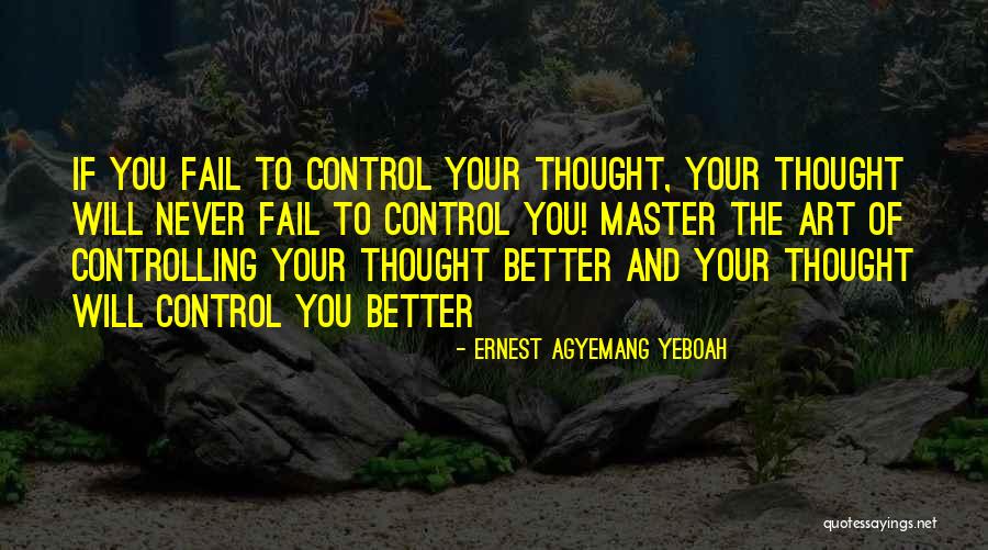 Master Your Mind Quotes By Ernest Agyemang Yeboah Master Your Mind Quotes By Ernest Agyemang Yeboah