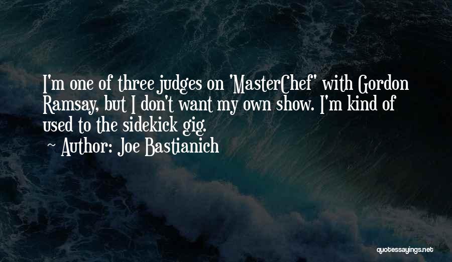 Masterchef Judges Quotes By Joe Bastianich