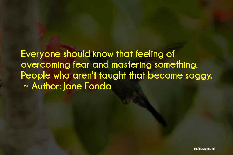 Mastering Fear Quotes By Jane Fonda