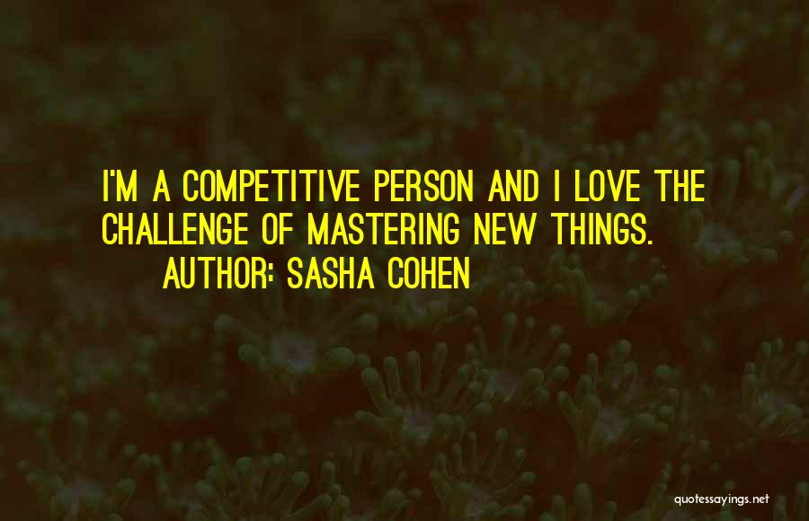Mastering New Things Quotes By Sasha Cohen