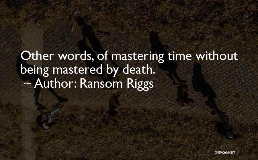 Mastering Things Quotes By Ransom Riggs