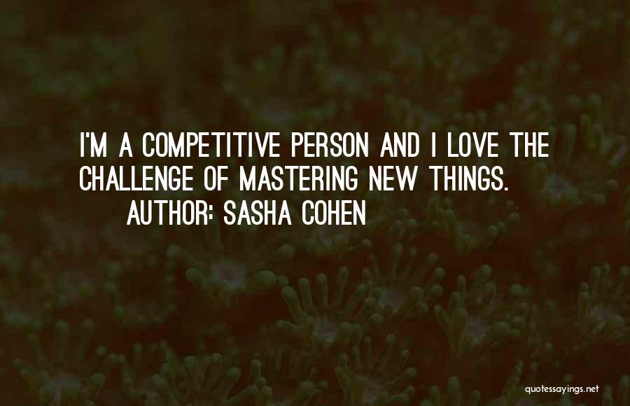 Mastering Things Quotes By Sasha Cohen