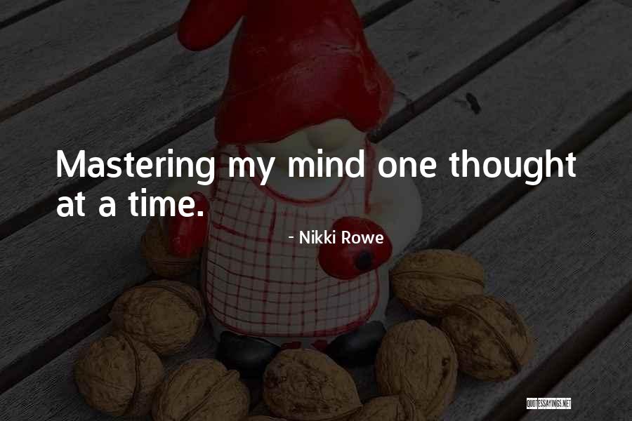 Mastering Your Mind Quotes By Nikki Rowe