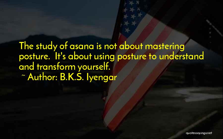 Mastering Yourself Quotes By B.K.S. Iyengar