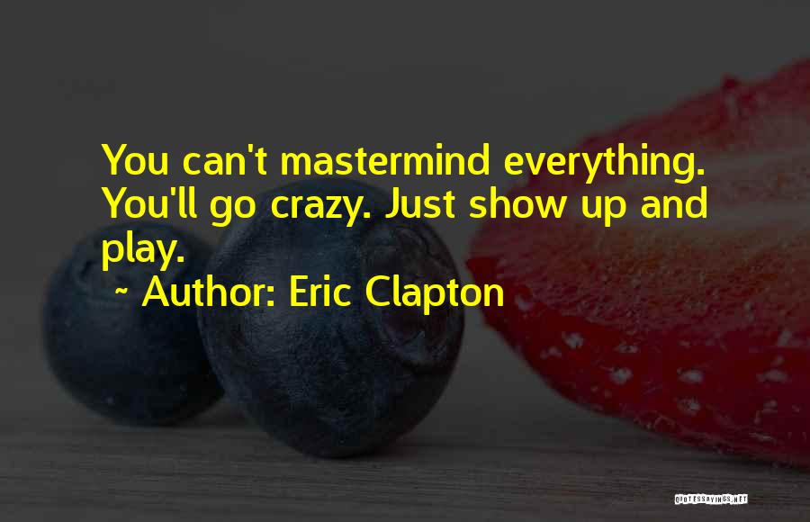 Mastermind Quotes By Eric Clapton