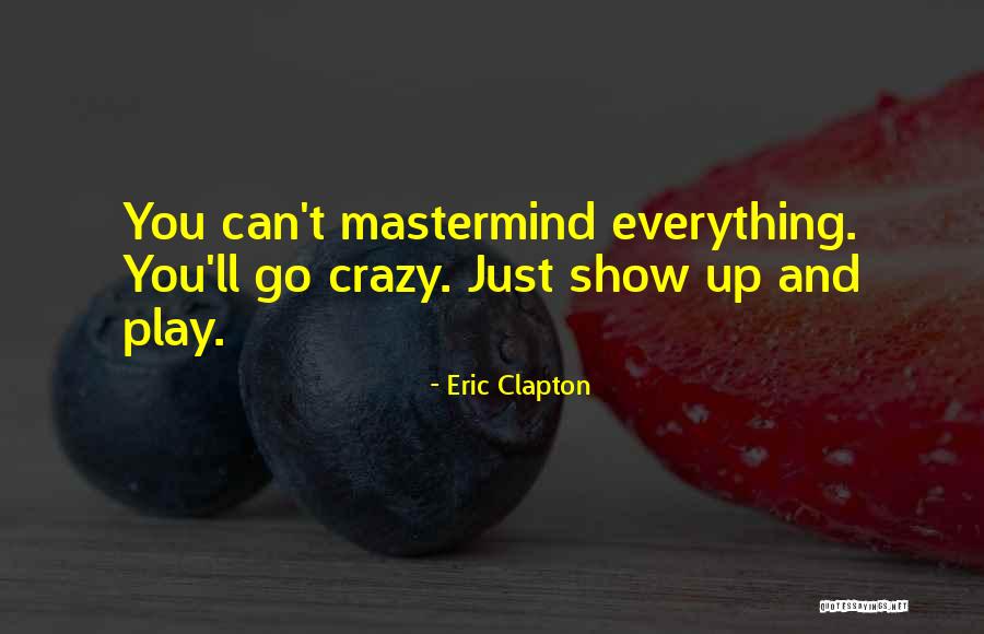 Mastermind Quotes By Eric Clapton