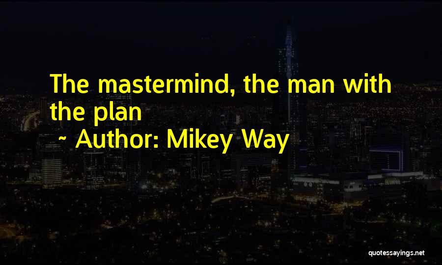 Mastermind Quotes By Mikey Way