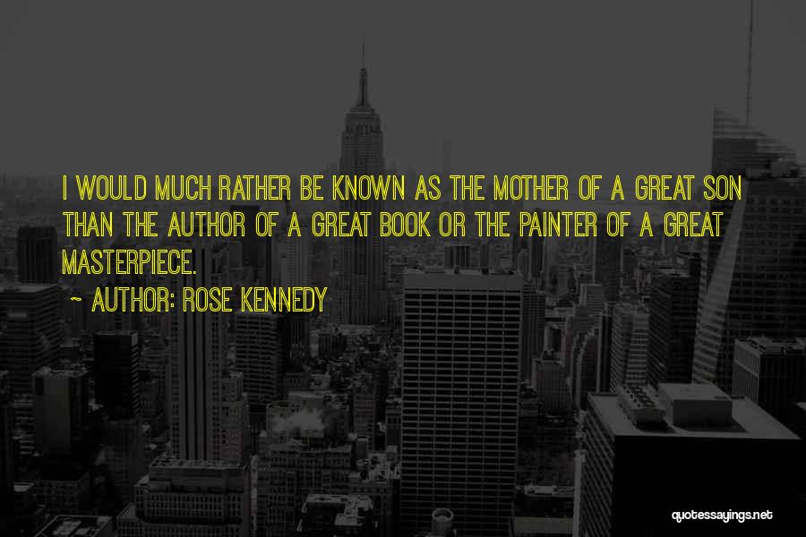 Masterpiece Book Quotes By Rose Kennedy