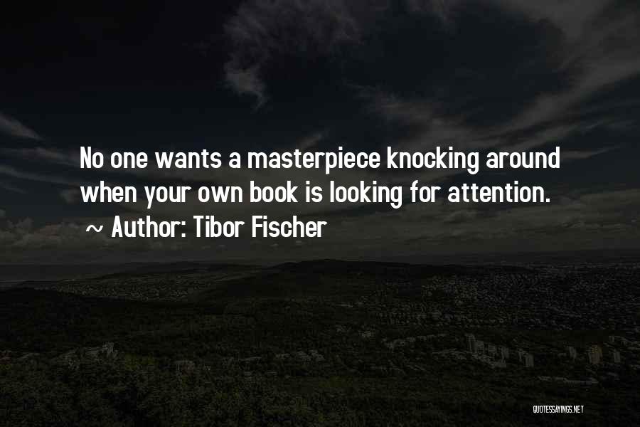 Masterpiece Book Quotes By Tibor Fischer