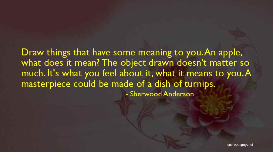 Masterpiece Of You Quotes By Sherwood Anderson Masterpiece Of You Quotes By Sherwood Anderson