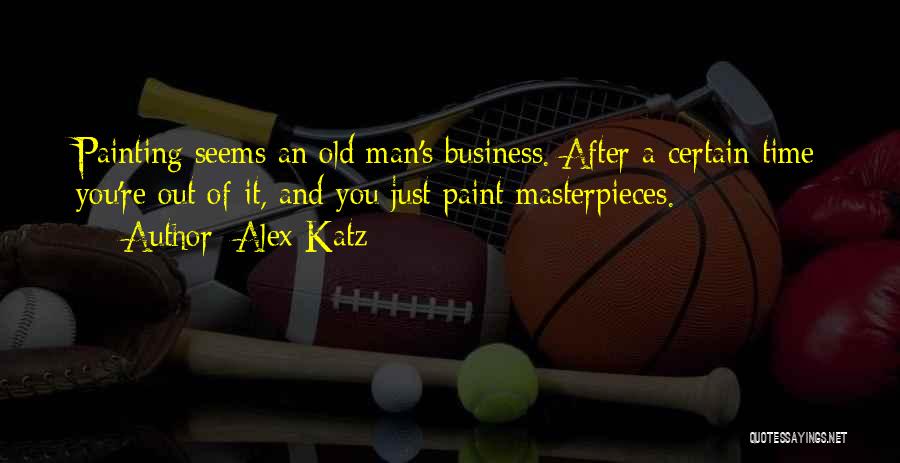 Masterpieces Quotes By Alex Katz