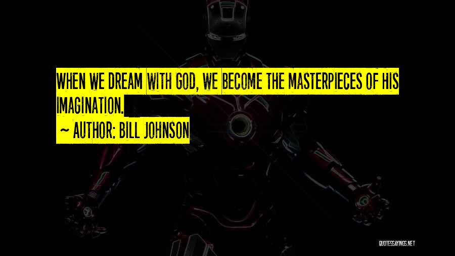 Masterpieces Quotes By Bill Johnson