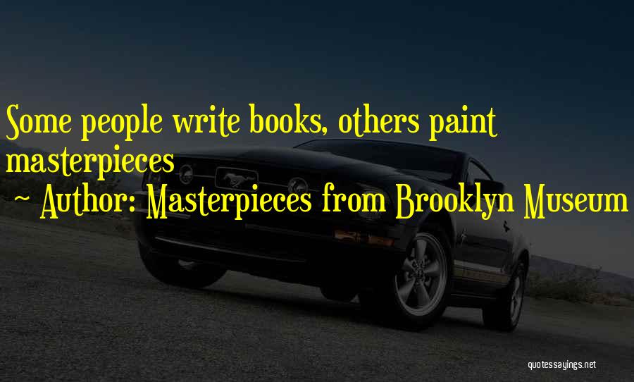 Masterpieces Quotes By Masterpieces From Brooklyn Museum