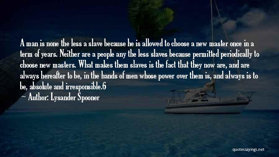 Masters And Slaves Quotes By Lysander Spooner