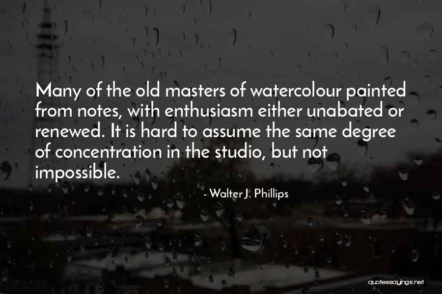 Masters Degree Quotes By Walter J. Phillips