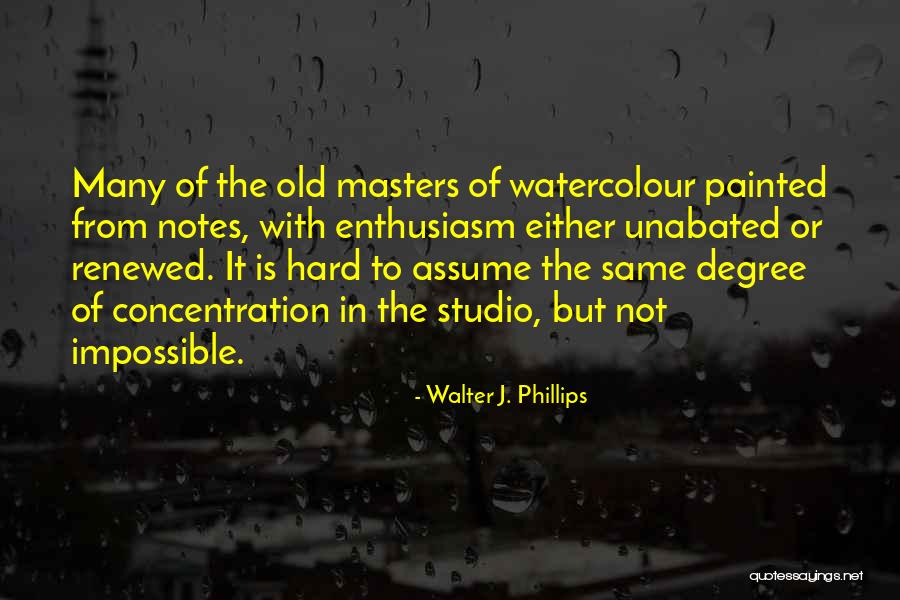 Masters Degrees Quotes By Walter J. Phillips