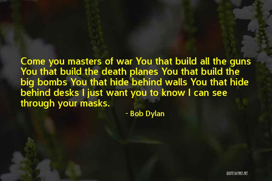 Masters Of War Quotes By Bob Dylan Masters Of War Quotes By Bob Dylan
