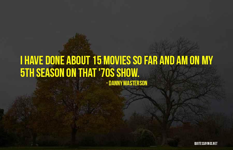 Masterson Quotes By Danny Masterson Masterson Quotes By Danny Masterson
