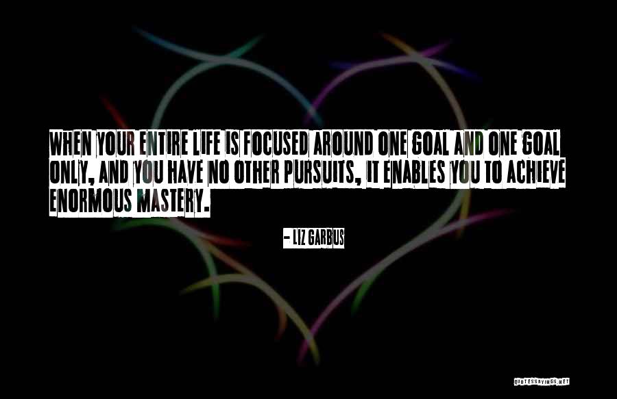 Mastery Life Quotes By Liz Garbus Mastery Life Quotes By Liz Garbus