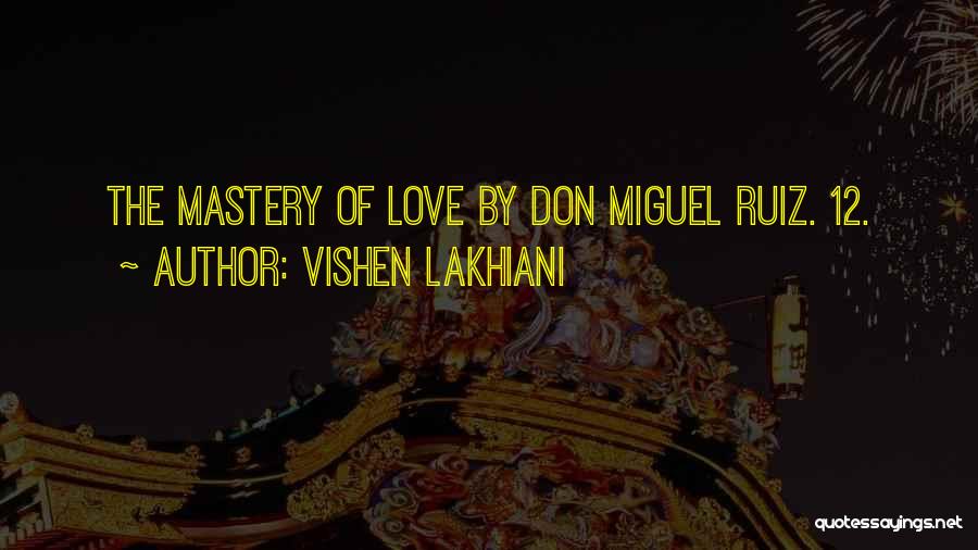 Mastery Of Love Ruiz Quotes By Vishen Lakhiani