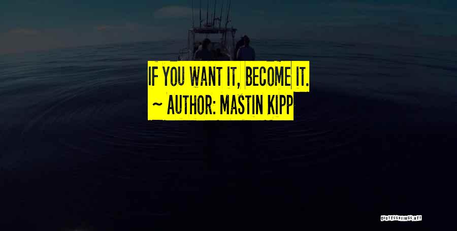 Mastin Kipp Quotes 695137