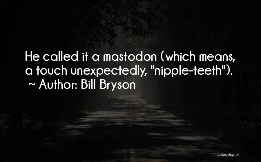 Mastodon Quotes By Bill Bryson
