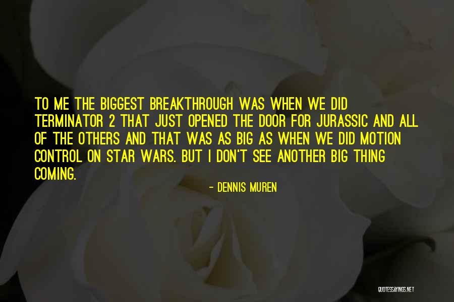 Matanich Quotes By Dennis Muren Matanich Quotes By Dennis Muren