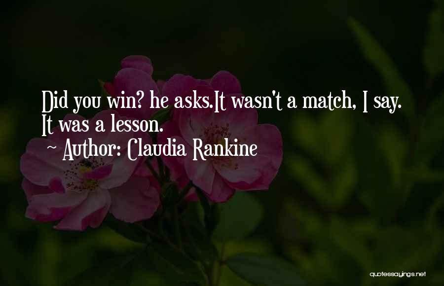 Match Win Quotes By Claudia Rankine
