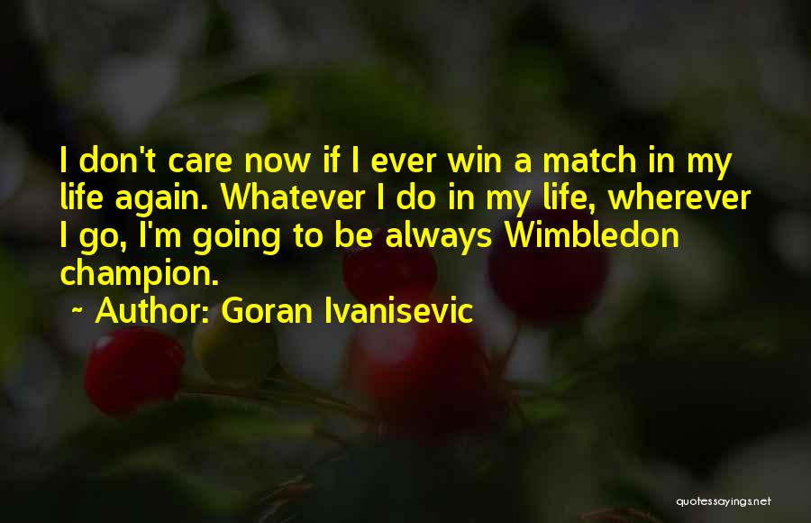 Match Win Quotes By Goran Ivanisevic