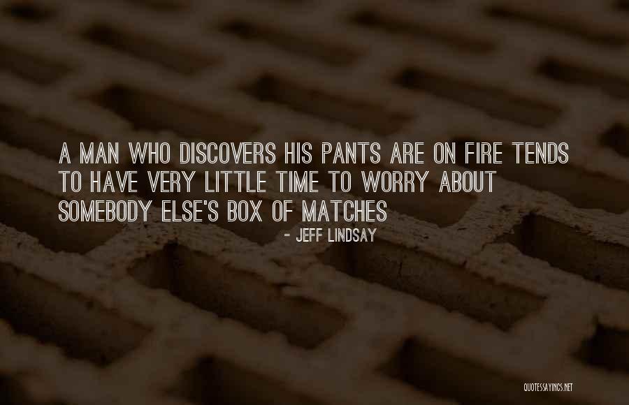 Matches And Fire Quotes By Jeff Lindsay Matches And Fire Quotes By Jeff Lindsay