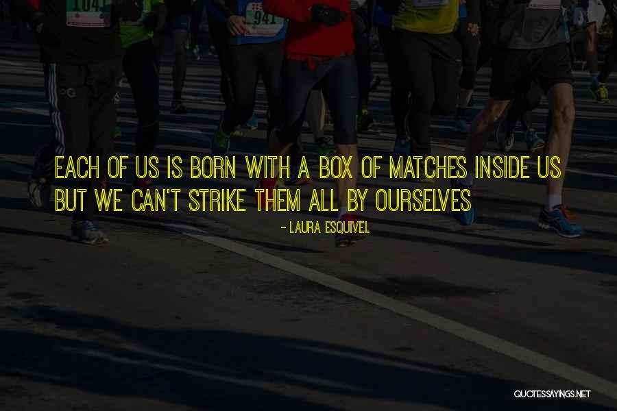 Matches And Fire Quotes By Laura Esquivel Matches And Fire Quotes By Laura Esquivel