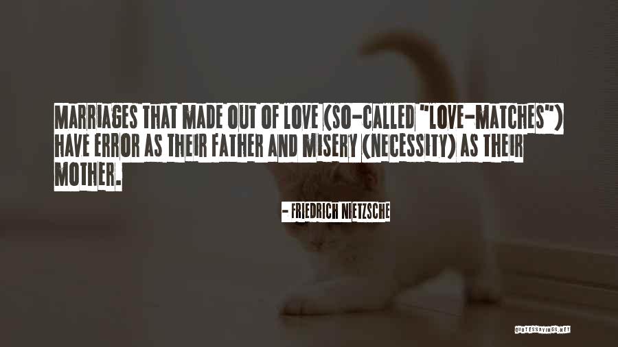 Matches And Love Quotes By Friedrich Nietzsche Matches And Love Quotes By Friedrich Nietzsche