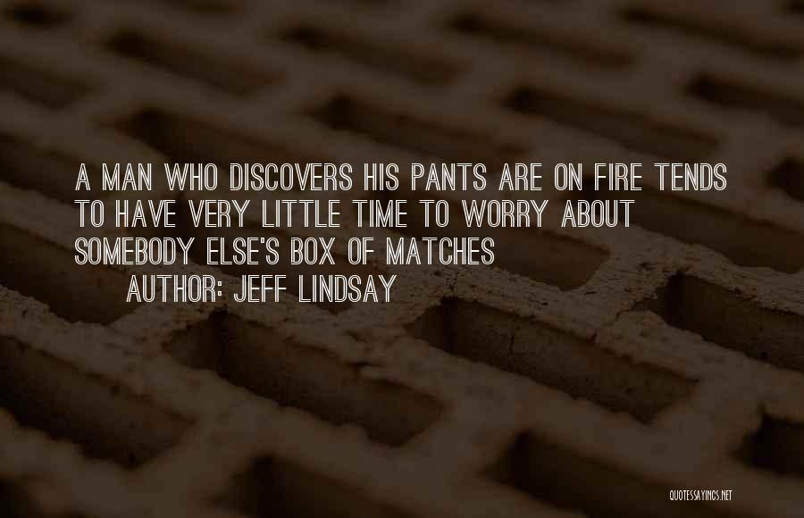 Matches Fire Quotes By Jeff Lindsay