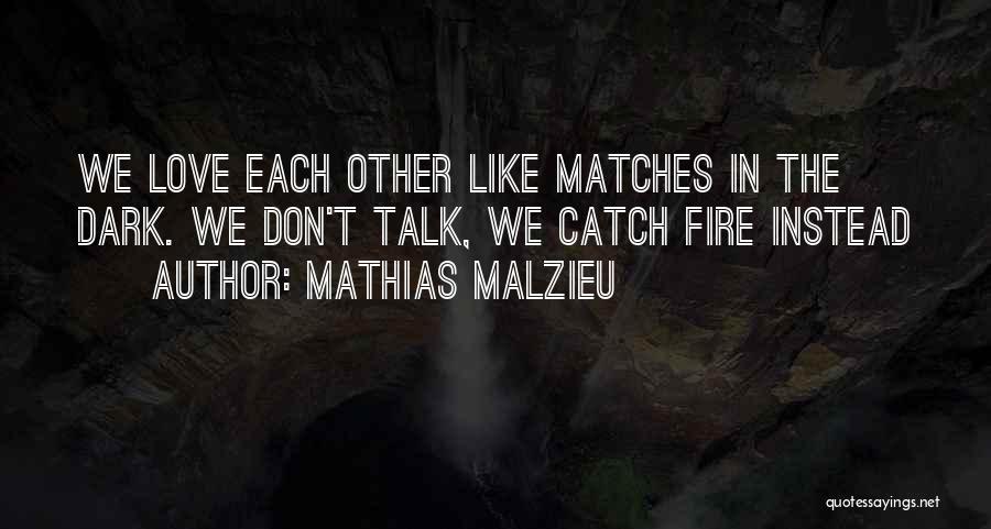 Matches Fire Quotes By Mathias Malzieu