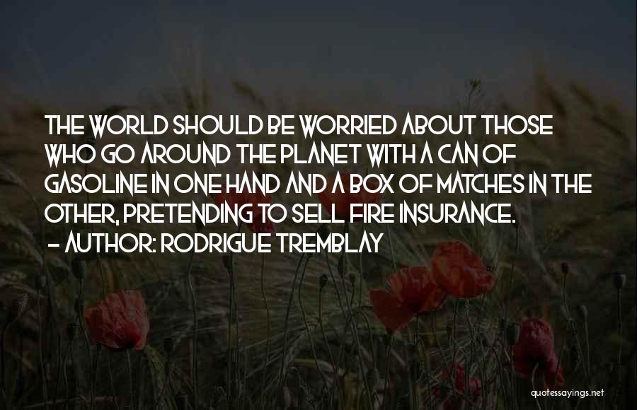 Matches Fire Quotes By Rodrigue Tremblay