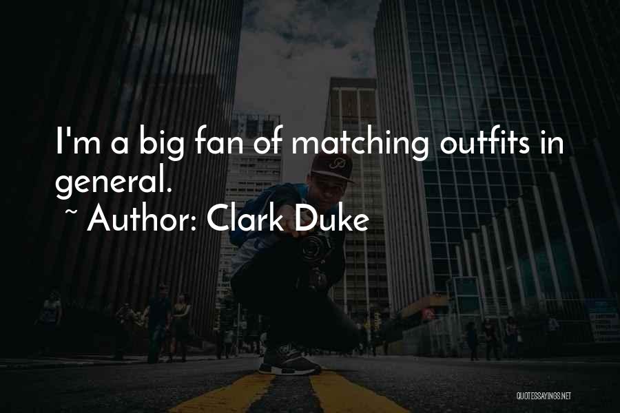 Matching Outfits Quotes By Clark Duke