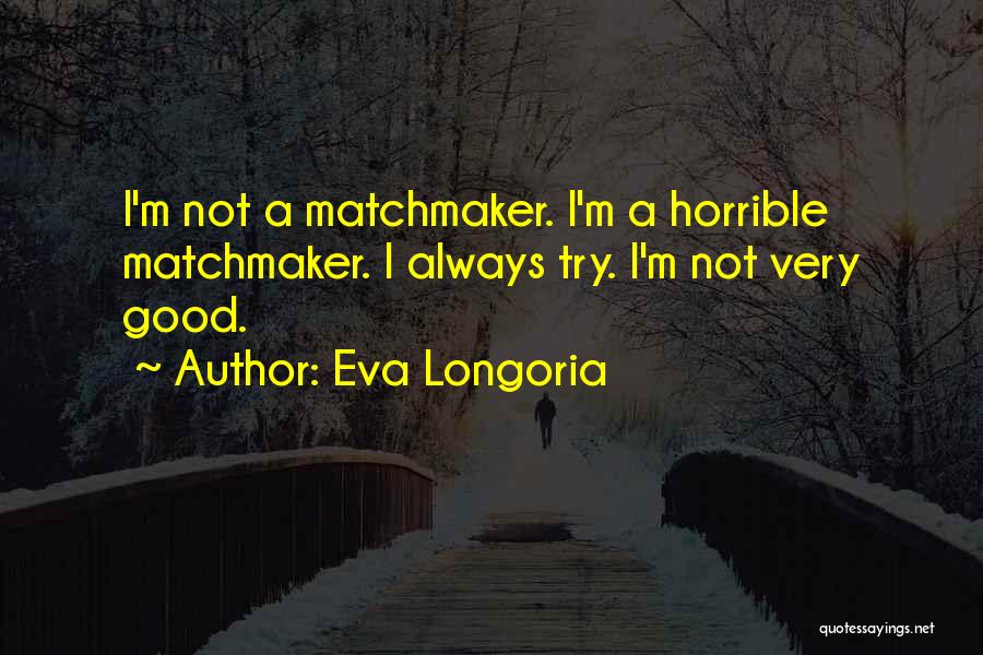 Matchmaker Quotes By Eva Longoria