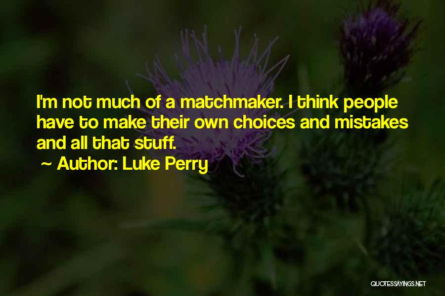 Matchmaker Quotes By Luke Perry