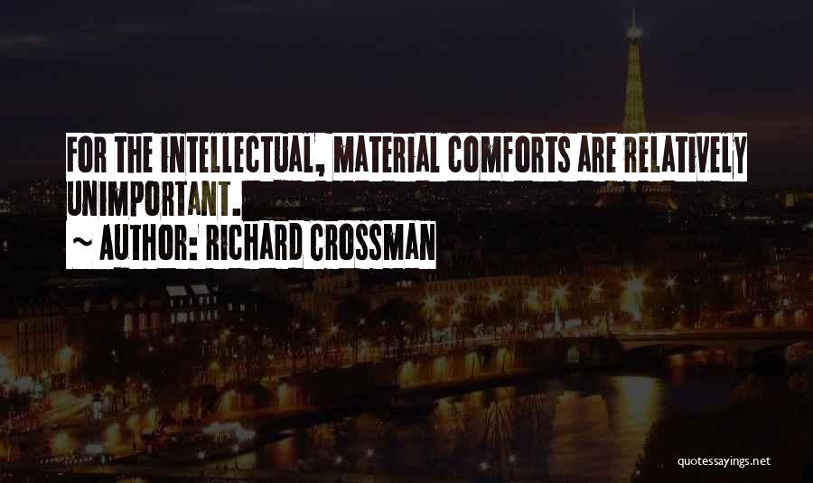 Material Comforts Quotes By Richard Crossman