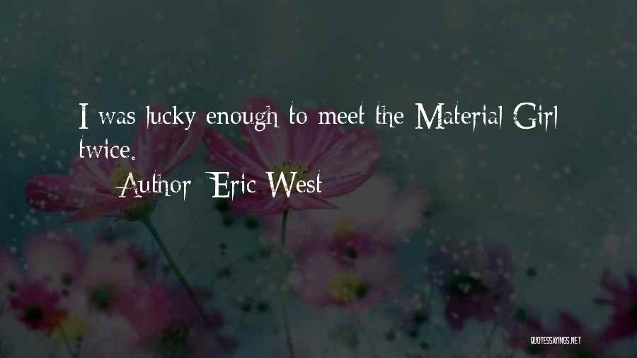 Material Girl Quotes By Eric West