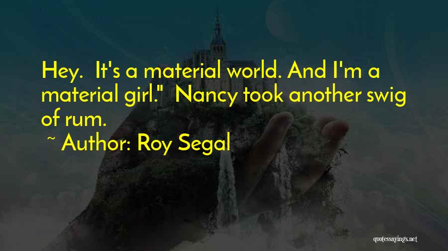 Material Girl Quotes By Roy Segal
