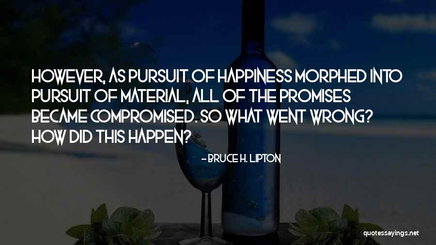 Material Happiness Quotes By Bruce H. Lipton Material Happiness Quotes By Bruce H. Lipton