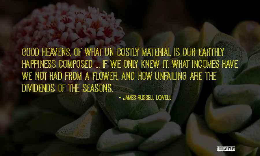 Material Happiness Quotes By James Russell Lowell Material Happiness Quotes By James Russell Lowell