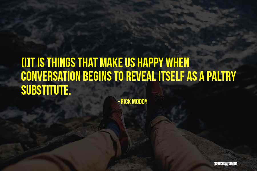 Material Happiness Quotes By Rick Moody Material Happiness Quotes By Rick Moody