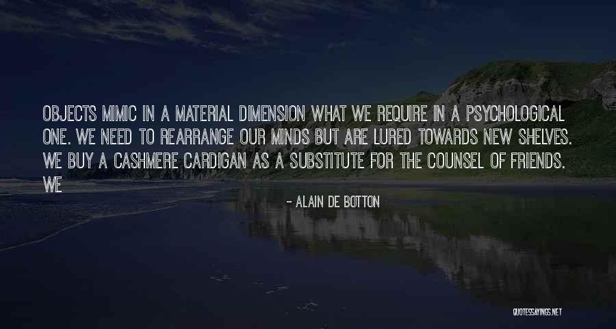 Material Objects Quotes By Alain De Botton