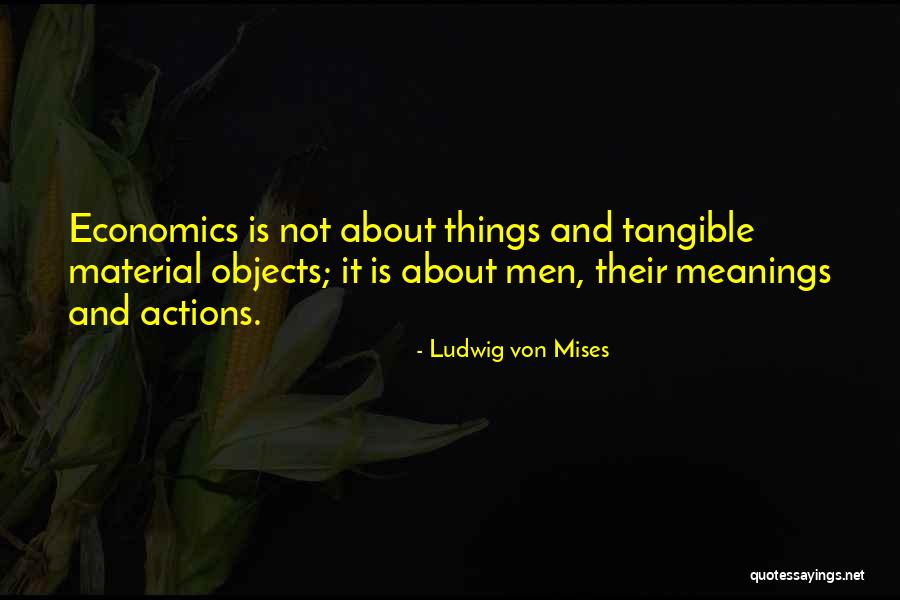 Material Objects Quotes By Ludwig Von Mises